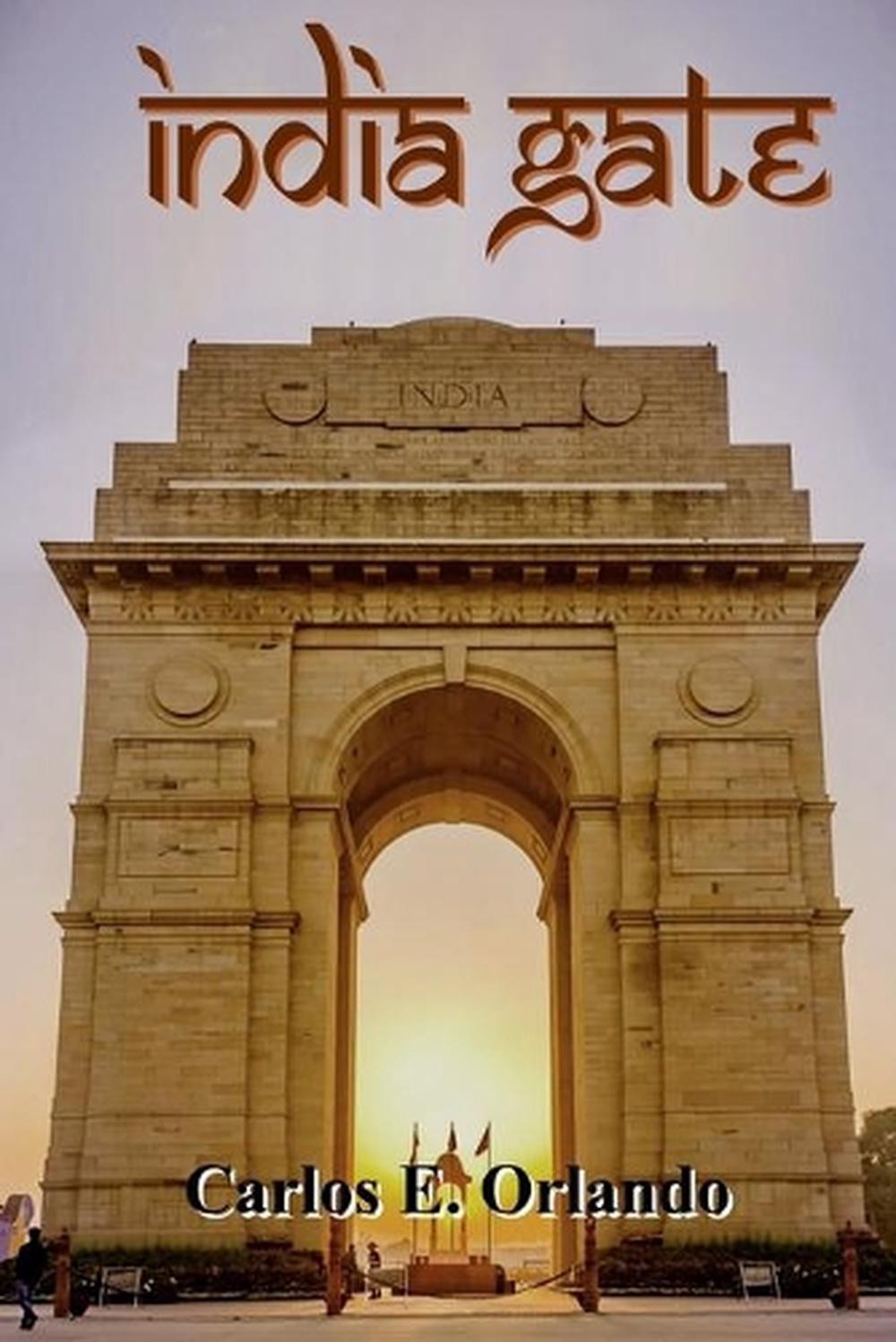 India Gate Historical Novel by Carlos E Orlando 2019 Paperback