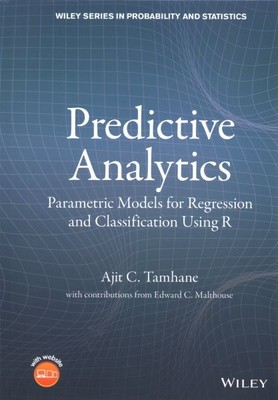 Predictive Analytics : Parametric Models for Regression and Classification Us...