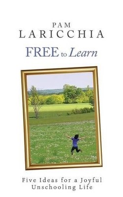 Free to Learn: Five Ideas for a Joyf..., Laricchia, Pam