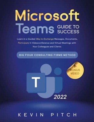 Microsoft Teams Guide for Success: Learn in a Guided Way to... - Pitch, Kevin