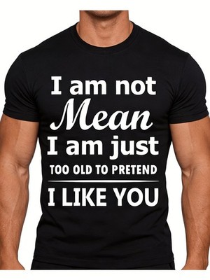 Men's Funny Slogan T-Shirt ''I'm Not Mean, I'm Just Too Old to Pretend to Like
