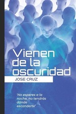 Vienen de la oscuridad by Jose Cruz Paperback Book