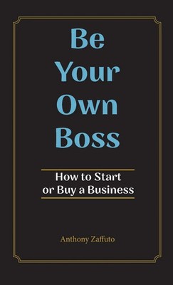 Be Your Own Boss | How to Start or Buy a Business | Anthony Zaffuto | Buch