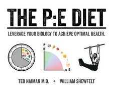 The PE Diet: Leverage Your Biology to Achieve Optimum Health by William Shewfelt