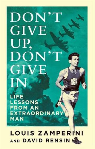 Don't Give Up, Don't Give In: Life Lessons from an Extraordinary Man, Rensin, Da
