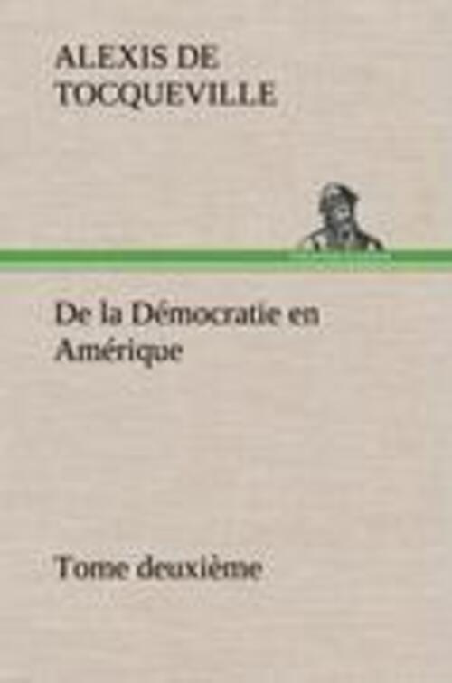 Thumbnail - Alexis De Tocqueville | De La Démocratie En Amérique, Tome Deuxième |