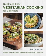 Quick and Easy Vegetarian Cooking for Beginners: Simple and Delicious Vegetarian