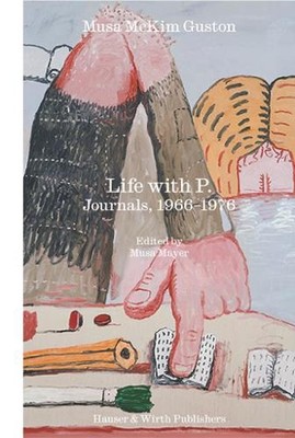 Life with P.: Journals, 19661976 by Musa McKim Guston Hardcover Book