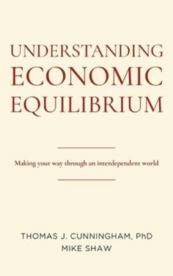 Understanding Economic Equilibrium: Making Your Way Through an Interdependent...