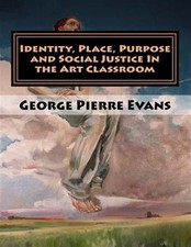 Identity, Place, Purpose and Social Justice in the Art Classroom : An Art Edu...