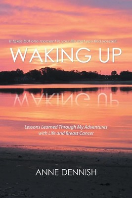 Waking Up Lessons Learned Through My Adventures with Life and Breast Cancer Buch