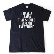 I Have A Llama That Should Explain Everything T-shirt Funny Llamas Tee Shirt