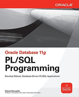Oracle Database 11g PL/SQL Programming: Develop Robust, Database-Driven PL/SQL A