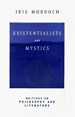 Existentialists and Mystics : Writings on Philosophy and Literatu