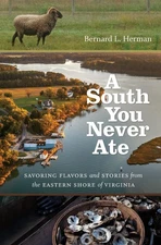 A South You Never Ate: Savoring Flavors and Stories from the Eastern Shore o...
