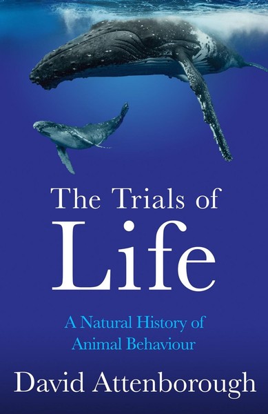 The Trials Of Life A Natural History Of Animal Behaviour-image