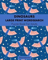 Dinosaurs | Large Print Word Search: Puzzle Book For Adults | Deeza Publishing