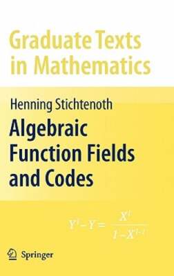 Algebraic Function Fields and Codes by Henning Stichtenoth: New