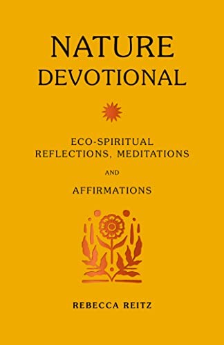 Nature Devotional: Eco-spiritual reflections, meditations and affirmations by R - Image 4