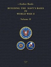 -Seabee Book- Building The Navy's Bases in World War II Volume II by Kenneth E.