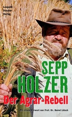 Der Agrarrebell Sepp Holzer. Unter Mitarb. von Konrad Liebchen Holzer, Sepp, Kon