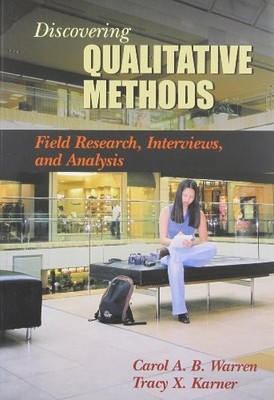DISCOVERING QUALITATIVE METHODS: FIELD RESEARCH, By Carol A. B. Warren & Tracy