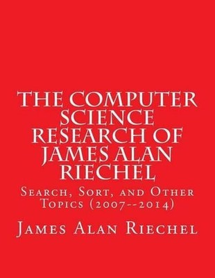 The Computer Science Research of James Alan Riechel: Search, Sort, and Other Top