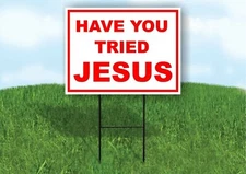 HAVE YOU TRIED JESUS red white Yard Sign with Stand LAWN SIGN