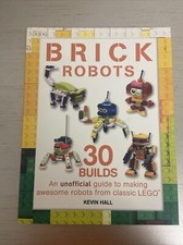 Brick Builds Bks.: Brick Robots : 30 Builds: an Unofficial Guide to Making...
