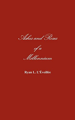 Ashes and Roses of a Millennium - NEU Ryan L. L'eveil 2003