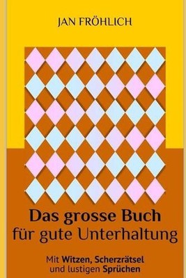 Das groe Buch fr gute Unterhaltung: Mit lustigen Witzen, unterhaltsamen Scherzr?