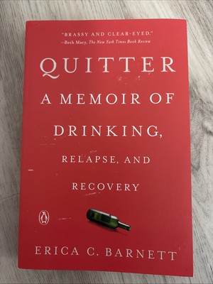 Quitter : A Memoir of Drinking, Relapse, and Recovery by Erica C. Barnett (482)