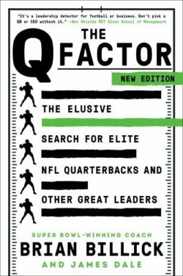 The Q Factor: The Elusive Search for Elite NFL Quarterbacks and Other Great Lea