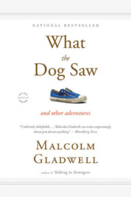 What the Dog Saw: And Other Adventures - Paperback By Gladwell, Malcolm - GOOD