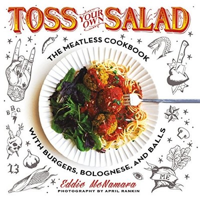 Toss Your Own Salad: The Meatless Cookbook with Burgers, Bologne