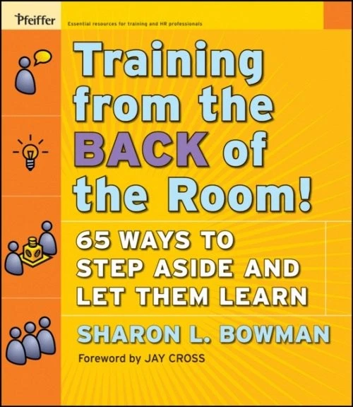 Training from the Back of the Room! 65 Ways to Step Aside and Let Them Learn