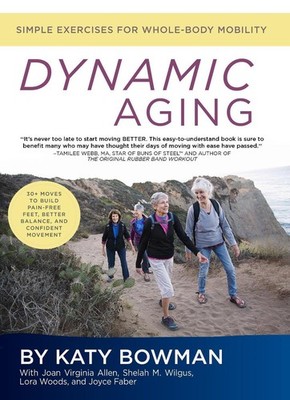 Dynamic Aging: Simple Exercises for Whole Body Mobility by Katy Bowman (English)