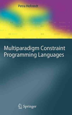 Multiparadigm Constraint Programming Languages by Petra Hofstedt (English) Hardc