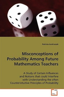 Misconceptions of Probability Among Future Mathematics Teachers, Paperback by...