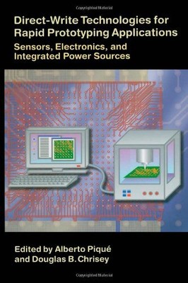 DIRECT-WRITE TECHNOLOGIES FOR RAPID PROTOTYPING By Alberto Pique & Douglas B.