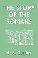 H. A. Guerber | The Story Of The Romans (Yesterday's Classics) | Taschenbuch