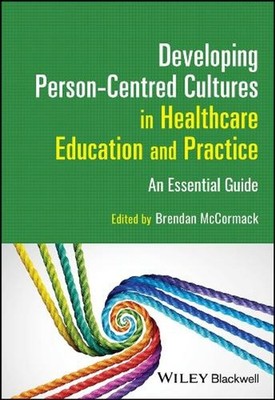 Developing Person-Centred Cultures in Healthcare Education and Practice: An Esse