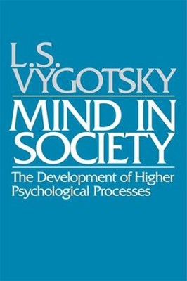 Mind in Society : Development of Higher Psychological Processes L