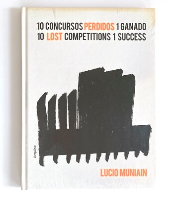 Lucio Muniain: 10 Lost Competitions 1 Success, SEALED, Hardcover, 120pp, 2009