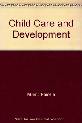 Child Care and Development Second Edition,Pamela Minett