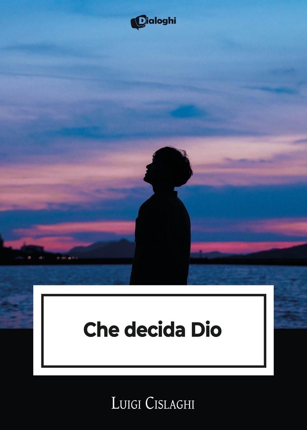 Libri Cislaghi Luigi - Che Decida Dio