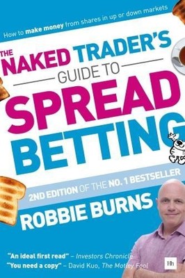Robbie Burns The Naked Trader's Guide to Spread Betting (Second Edit (Paperback)