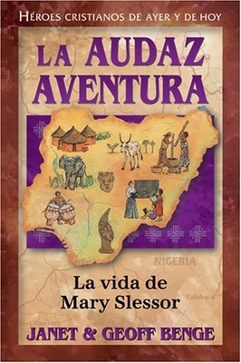 La audaz aventura: La vida de Mary Slessor (Héroes cristianos de ayer y...