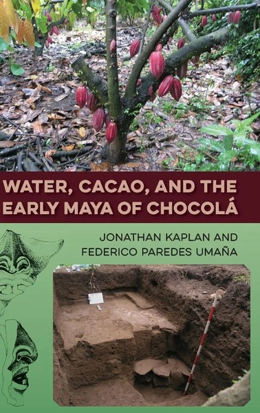Jonathan Kaplan (U. A.) | Water, Cacao, And The Early Maya of Chocolá | Buch-image