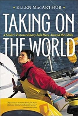 Taking on the World : A Sailor's Extraordinary Solo Race Around t